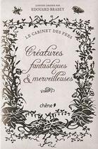 Couverture du livre « Créatures fantastiques et merveilleuses » de Edouard Brasey aux éditions Chene