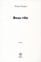 Couverture du livre « Beau rôle » de Nicolas Fargues aux éditions P.o.l