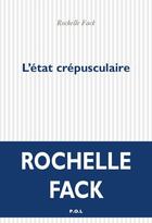 Couverture du livre « L'état crépusculaire » de Rochelle Fack aux éditions P.o.l