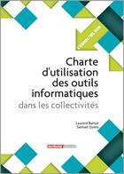 Couverture du livre « L'ESSENTIEL SUR t.269 : charte d'utilisation des outils informatiques dans les collectivités » de Samuel Dyens et Laurent Battut aux éditions Territorial