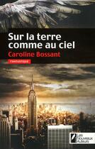 Couverture du livre « Sur la terre comme au ciel » de Caroline Bossant aux éditions Les Nouveaux Auteurs