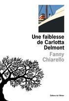 Couverture du livre « Une faiblesse de Carlotta Delmont » de Fanny Chiarello aux éditions Olivier (l')