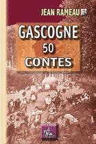 Couverture du livre « Gascogne 50 contes » de Jean Rameau aux éditions Editions Des Regionalismes