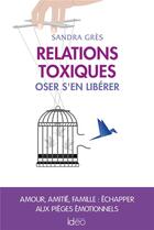 Couverture du livre « Relation toxique : oser s'en libérer » de Sandra Gres aux éditions Ideo