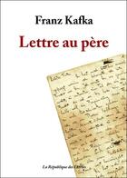 Couverture du livre « Lettre au père » de Franz Kafka aux éditions Republique Des Lettres