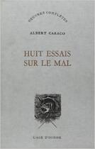 Couverture du livre « Huit Essais Sur Le Mal » de Albert Caraco aux éditions L'age D'homme