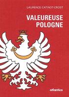 Couverture du livre « Valeureuse Pologne » de Laurence Catinot-Crost aux éditions Atlantica