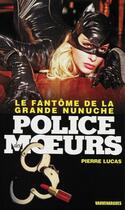 Couverture du livre « Police des moeurs t.227 ; le fantôme de la grande nunuche » de Pierre Lucas aux éditions Mount Silver