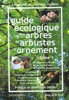 Couverture du livre « Guide Ecologique Des Arbres Et Arbustes D'Ornement T.1 » de Elisabeth Jullien et Jerome Jullien aux éditions Bornemann
