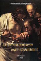 Couverture du livre « Le christianisme est-il crédible ? » de Louis-Marie De Blignieres aux éditions Dominique Martin Morin