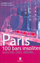 Couverture du livre « Paris, 100 bars insolites » de Aubin et Dubois aux éditions Bonneton