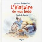 Couverture du livre « L'histoire de mon bébé » de Claude K. Dubois et Laurence Bourguignon aux éditions Mijade