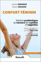 Couverture du livre « Confort féminin de 7 à 77 ans ; solution probiotique au secours des cystites et vaginites » de Arlette Simonon aux éditions Medicatrix