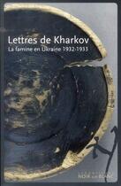 Couverture du livre « Lettres de Kharkov ; la famine en Ukraine 1932-1933 » de Andrea Graziosi aux éditions Noir Sur Blanc