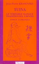 Couverture du livre « Tuina, le véritable massage traditionnel chinois t.2 ; la pratique » de Jean-Pierre Krasensky aux éditions L'originel Charles Antoni