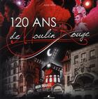 Couverture du livre « 120 ans de Moulin Rouge » de Alain Weill aux éditions Seven 7