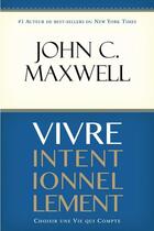Couverture du livre « Vivre intentionnellement ; choisir une vie qui compte » de John C. Maxwell aux éditions Vida