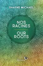 Couverture du livre « Nos racines » de Shayne Michael aux éditions Hannenorak