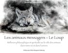 Couverture du livre « Les animaux messagers ; le loup » de Alain Thimmesch et Pascale Tant aux éditions Acrodacrolivres