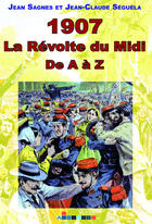 Couverture du livre « 1907, la révolte du Midi de a à z » de Jean-Claude Seguela et Jean Sagnes aux éditions Aldacom