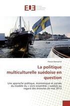 Couverture du livre « La politique multiculturelle suédoise en question : Une approche politique, économique et sociale du modèle du « vivre ensemble » suédois au regard des » de Florian Banizette aux éditions Editions Universitaires Europeennes