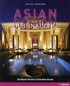 Couverture du livre « Asian design destinations ; du Moyen-Orient à l'Extrême-Orient » de Arne A. Klett et Karen Ballmann aux éditions Ullmann