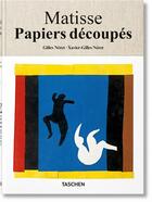 Couverture du livre « Henri Matisse ; les papiers découpés ; dessiner avec des ciseaux » de Gilles Neret et Xavier-Gilles Neret aux éditions Taschen