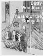Couverture du livre « Theatre of the domestic » de Woodman Betty aux éditions Mousse Publishing