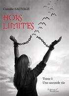 Couverture du livre « Hors limites t.1 ; une seconde vie » de Camille Sauvage aux éditions Baudelaire