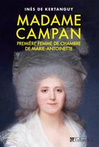 Couverture du livre « Madame Campan, première femme de chambre de Marie-Antoinette » de Ines De Kertanguy aux éditions Tallandier