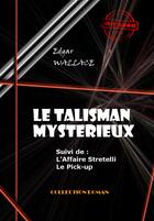 Couverture du livre « Le talisman mystérieux ; l'affaire Stretelli ; le pick-up » de Edgar Wallace aux éditions Ink Book