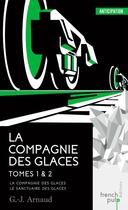 Couverture du livre « La compagnie des glaces ; INTEGRALE T.1 ET T.2 » de Georges-Jean Arnaud aux éditions French Pulp