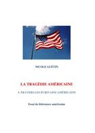 Couverture du livre « La tragédie américaine ; à travers les écrivains américains » de Nicole Guetin aux éditions Librinova