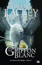 Couverture du livre « La guerre des mages Tome 2 : le griffon blanc » de Mercedes Lackey et Larry Dixon aux éditions Bragelonne