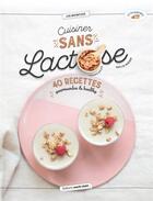 Couverture du livre « Cuisiner sans lactose ; 40 recettes gourmandes & healthy » de Maylis Parisot-Garnier aux éditions Marie-claire