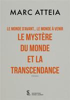 Couverture du livre « Le monde d'avant... le monde à venir... le mystère du monde et la transcendance » de Marc Atteia aux éditions Sydney Laurent