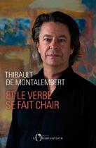 Couverture du livre « Et le verbe se fait chair » de Thibault De Montalembert aux éditions Éditions De L'observatoire