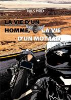 Couverture du livre « La vie d'un homme, la vie d'un motard » de Nils Hrd aux éditions Le Lys Bleu