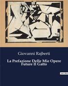 Couverture du livre « La Prefazione Delle Mie Opere Future Il Gatto » de Giovanni Rajberti aux éditions Culturea