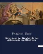 Couverture du livre « Einiges aus der geschichte der astronomie im alterthum » de Blass Friedrich aux éditions Culturea