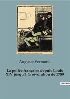 Couverture du livre « Police francaise depuis louis xiv jusqu » de Auguste Vermorel aux éditions Shs Editions