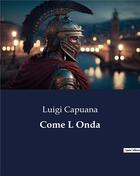 Couverture du livre « Come L Onda » de Luigi Capuana aux éditions Culturea