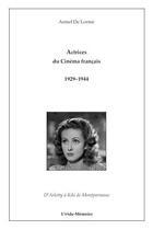 Couverture du livre « Actrices du cinéma français 1929-1944 ; d'Arletty à Kiki de Montparnasse » de Armel De Lorme aux éditions Aide-memoire