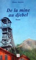 Couverture du livre « De la mine au djebel » de Pierre Antoine aux éditions C Cedille