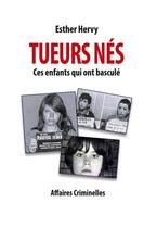 Couverture du livre « Tueurs nés : ces enfants qui ont basculé » de Esther Hervy aux éditions Books On Demand