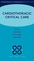 Couverture du livre « Cardiothoracic Critical Care » de Robyn Smith aux éditions Oup Oxford