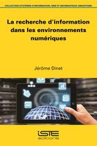 Couverture du livre « La recherche d'information dans les environnements numériques » de Jerome Dinet aux éditions Iste