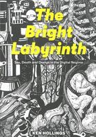 Couverture du livre « Bright labyrinth sex death and design in the digital regime » de Hollings Ken aux éditions Strange Attract