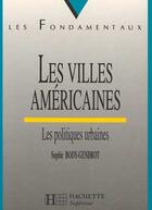 Couverture du livre « Les Villes Americaines ; Les Politiques Urbaines » de Sophie Body-Gendrot aux éditions Hachette Education