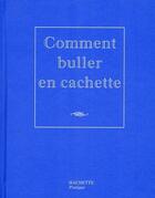 Couverture du livre « Comment buller en cachette » de Nicolas Kanjounzeff aux éditions Hachette Pratique